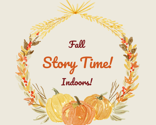 Join us for a special Fall Story Time - indoors!
