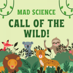 Mad Science presents "Call of the Wild"