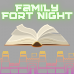 Join us for Family Fort Night!