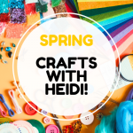 Join us for Springtime Crafts with Heidi!