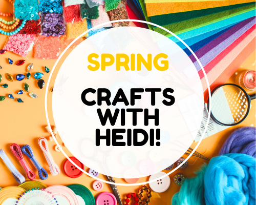 Join us for Springtime Crafts with Heidi!